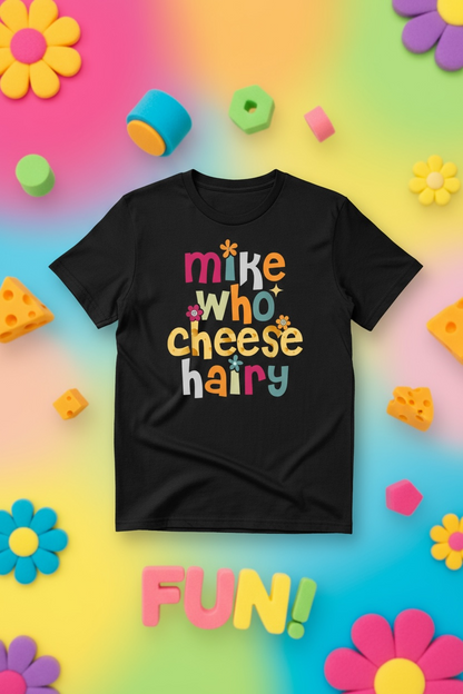 Mike Who Cheese Hairy